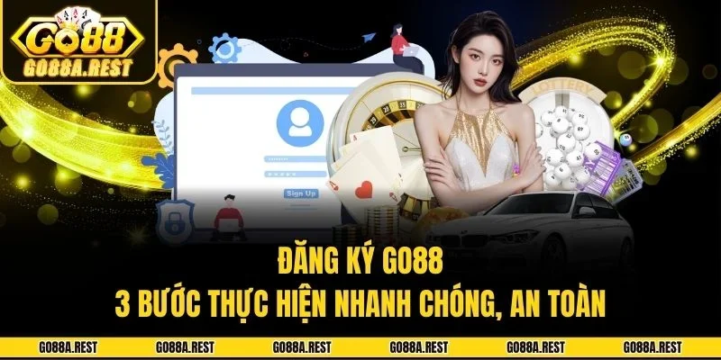 Đăng Ký Go88: 3 Bước Thực Hiện Nhanh Chóng, An Toàn